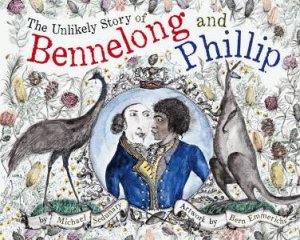 The Unlikely Story Of Bennelong And Phillip by Michael Sedunary & Bern Emmerichs