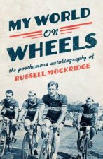 My World On Wheels The Posthumous Autobiography Of Russell Mockridge