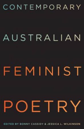 Contemporary Australian Feminist Poetry: The Hunter Anthology by Bonny Cassidy & Jessica L Wilkinson