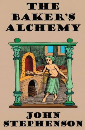 The Baker’s Alchemy by John Stephenson