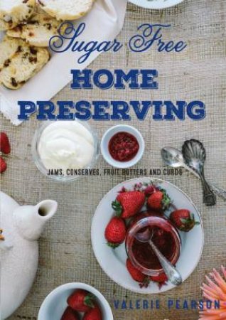 Sugar Free Home Preserving by Valerie Pearson