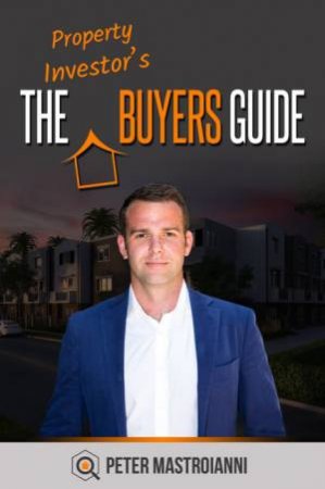 The Property Investor's Buyers Guide by Peter Mastroianni
