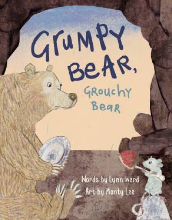 Grumpy Bear, Grouchy Bear by Lynn Ward & Monty Lee
