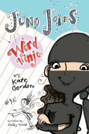 Juno Jones, Word Ninja by Kate Gordon & Sandy Flett