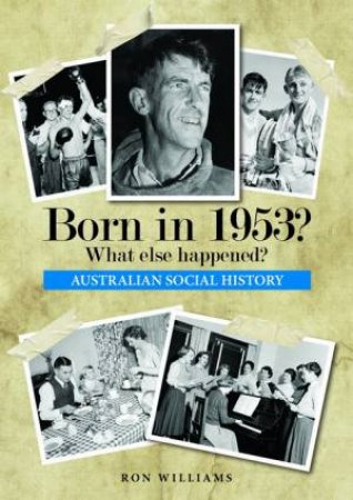Born In 1953?: What Else Happened? by Ron Williams