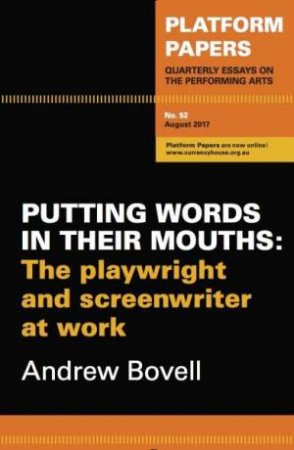 Putting Words In Their Mouths - The Playwright And Screenwriter At Work