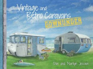 Vintage And Retro Caravans Downunder by Don Jessen & Marilyn Jessen