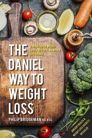 The Daniel Way To Weight Loss by Philip Bridgeman