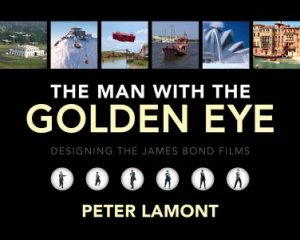 The Man With The Golden Eye: Designing The Jame Bond Films by Peter Lamont