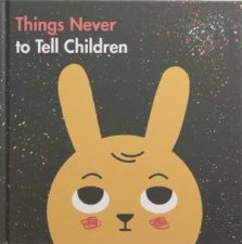 Things Never To Tell Children