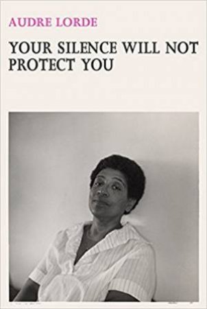 Your Silence Will Not Protect You by Audre Lorde
