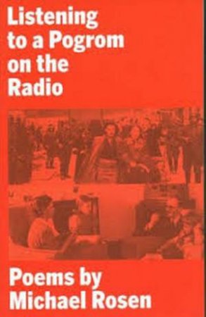 Listening To A Pogrom On The Radio by Michael Rosen