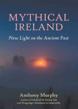 Mythical Ireland New Light On The Ancient Past