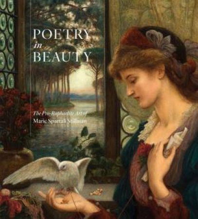 Poetry In Beauty: The Pre-Raphaelite Art Of Marie Spatali Stillman by Margaretta S Frederick & Jan Marsh