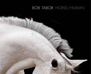 Horse Human: An Emotional Bond by Bob Tabor