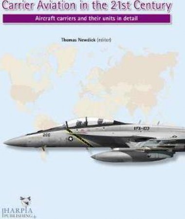 Carrier Aviation In The 21st Century: Aicraft Carriers And Their Units In Detail by Thomas Newdick