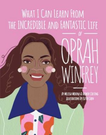 What I Can Learn From The Incredible And Fantastic Life Of Oprah Winfrey by Melissa Medina, Fredrik Colting & Eszter Chen