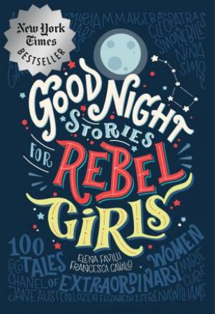 Good Night Stories For Rebel Girls by Elena Favilli & Francesca Cavallo