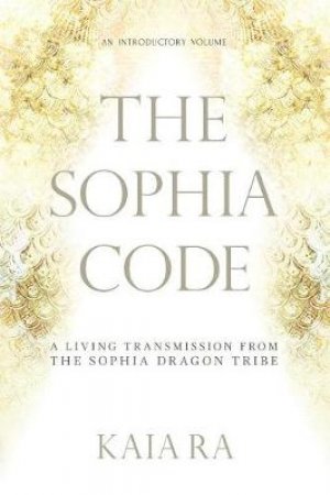 The Sophia Code by Kaia Ra