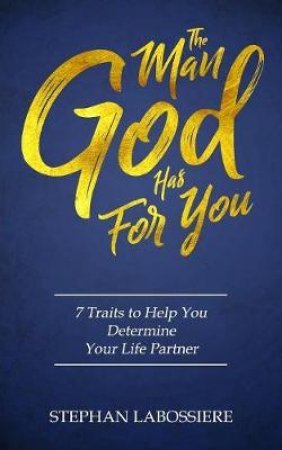 The Man God Has For You by Stephan Labossiere