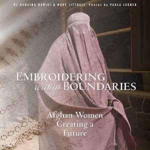 Embroidering Within Boundaries: Afghan Women Creating A Future