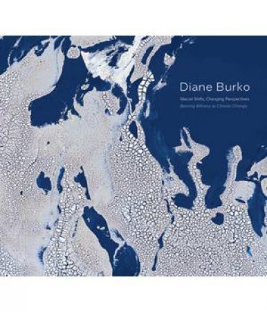 Diane Burko: Bearing Witness To Climate Change
