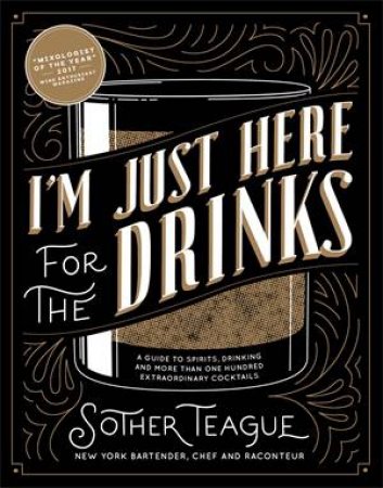 I'm Just Here For The Drinks by Sother Teague