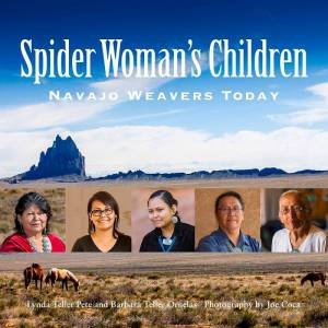 Spider Woman's Children: Navajo Weavers Today by BARBARA TELLER ORNELAS