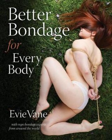 Better Bondage for Every Body by Evie Vane