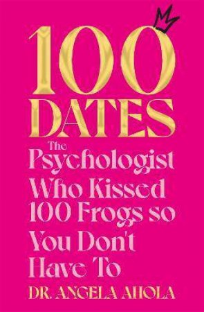 100 Dates by Dr Angela Ahola