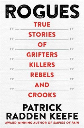 Rogues: True Stories of Grifters, Killers, Rebels and Crooks by Patrick Radden Keefe