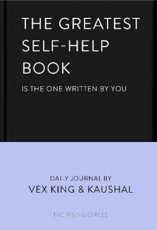 The Greatest Self-Help Book (Is The One Written By You) by Kaushal, Vex King
