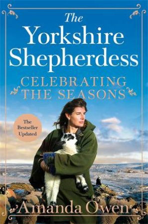 Celebrating The Seasons With The Yorkshire Shepherdess by Amanda Owen