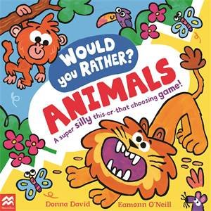 Would You Rather? Animals by Donna David & Eamonn O’Neill