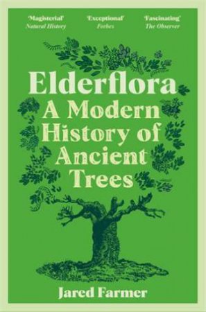 Elderflora: A Modern History of Ancient Trees by Jared Farmer