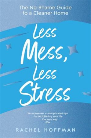 Less Mess, Less Stress by Rachel Hoffman