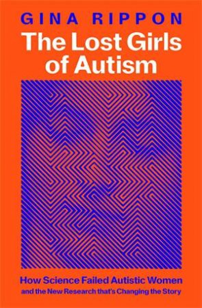 The Lost Girls of Autism by Gina Rippon
