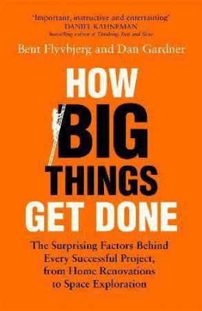 How Big Things Get Done by Bent Flyvbjerg & Dan Gardner