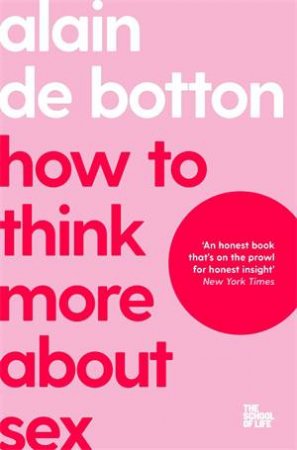 How To Think More About Sex by Alain De Botton & The School of Life