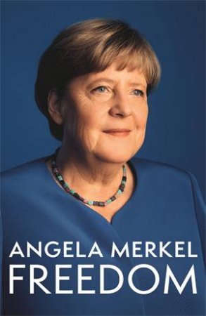 Freedom: Memories 1954 - 2021 by Angela Merkel