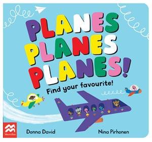 Planes Planes Planes!: Find Your Favourite by Donna David & Nina Pirhonen