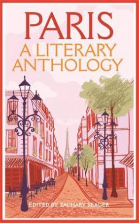 Paris: A Literary Anthology by Ed. Zachary Seager