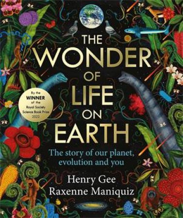 The Wonder of Life on Earth by Henry Gee & Raxenne Maniquiz