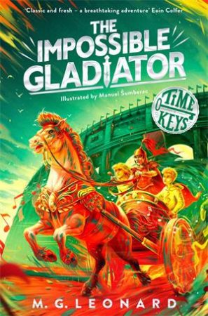 The Impossible Gladiator by M. G. Leonard & Manuel Sumberac