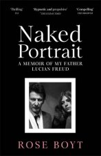 Naked Portrait A Memoir of Lucian Freud