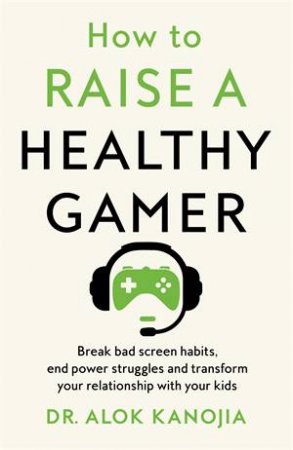 How to Raise a Healthy Gamer by Dr Alok Kanojia