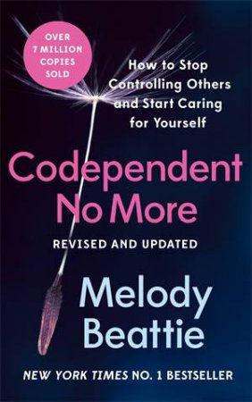 Codependent No More: How To Stop Controlling Others And Start Caring For Yourself by Melody Beattie