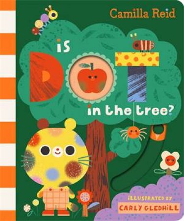 Is Dot in the Tree? by Camilla Reid & Carly Gledhill