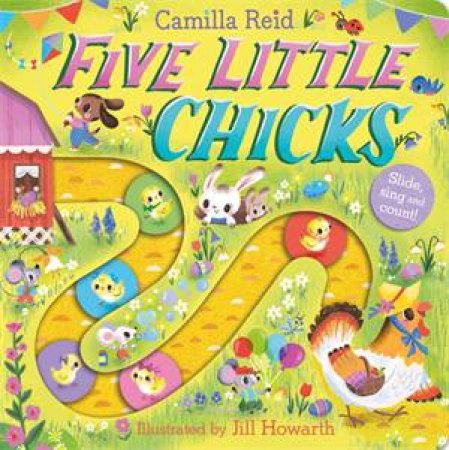 Five Little Chicks (Slide and Count 6) by Camilla Reid & Jill Howarth