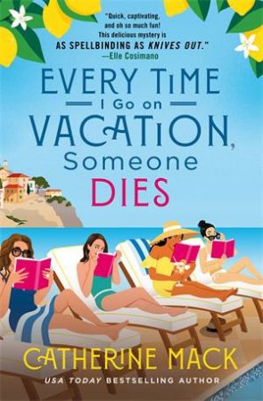 Every Time I Go on Vacation, Someone Dies by Catherine Mack